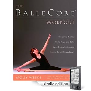 The BalleCore? Workout: Integrating Pilates, Hatha Yoga, and Ballet in an Innovative Exercise Routine for All Fitness Levels