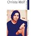 Christa Wolf: Leben, Werk, Wirkung (Suhrkamp BasisBiographien)