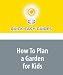 How To Plan a Garden for Kids