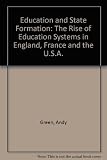 Education and state formation : the rise of education systems in England, France and the USA