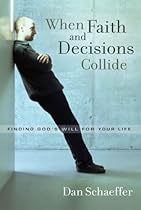 When Faith and Decisions Collide: Finding God's Will for Your Life When Faith and Decisions Collide: Finding God's Will for Your Life