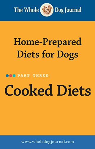 Whole Dog Journal Home-Prepared Diets for Dogs: Cooked Diets