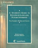 A students guide to estates in land and future interests: Text, examples, problems and answers (Student guide series)