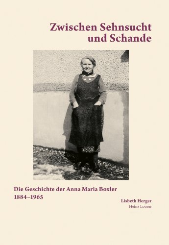 Zwischen Sehnsucht und Schande: Die Geschichte der Anna Maria Boxler 1884-1965 (German Edition)