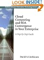 Cloud Computing and SOA Convergence in Your Enterprise: A Step-by-Step Guide: How to Use SaaS, SOA, Mashups, and Web 2.0 to Break Down the IT Gates (Addison-Wesley Information Technology)