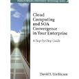 Cloud Computing and SOA Convergence in Your Enterprise: A Step-by-Step Guide