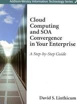 Cloud Computing and SOA Convergence in Your Enterprise: A Step-by-Step Guide (Addison-Wesley Information Technology Series)