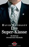 Die Super-Klasse: Die Welt der internationalen Machtelite - David Rothkopf
