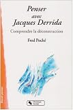 Penser avec Jacques Derrida : Comprendre la d�construction