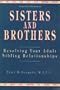 Sisters and Brothers: Resolving Your Adult Sibling Relationships
