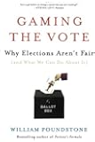 Gaming the Vote: Why Elections Aren't Fair (and What We Can Do About It)