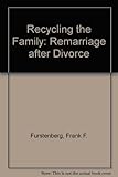 Recycling the family : remarriage after divorce
