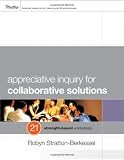 Appreciative Inquiry for Collaborative Solutions: 21 Strength-Based Workshops