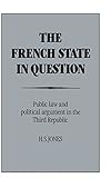 The French state in question : public law and political argument in the Third Republic