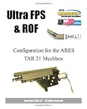 Ultra FPS & ROF: Configuration for the ARES TAR 21 Mechbox