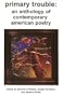 Primary Trouble: An Anthology of Contemporary American Poetry