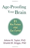 Age-Proofing Your Brain - 21 Key Factors You Can Control