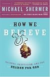 How We Believe: Science, Skepticism, and the Search for God