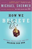 How We Believe, 2nd Edition: Science, Skepticism, and the Search for God