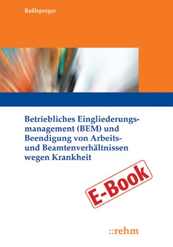 Betriebliches Eingliederungsmanagement (BEM) und Beendigung von Arbeits- und Beamtenverhältnissen wegen Krankheit (German Edition)