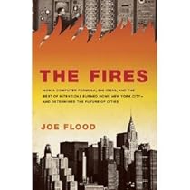 The Fires: How a Computer Formula, Big Ideas, and the Best of Intentions Burned Down New York City-and Determined the Future of Cities [Hardcover]