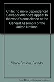 Chile, no more dependence : Salvador Allende's appeal to the world's conscience at the General Assembly of the United Nations