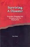 Surviving A Disaster,  Evacuation Strategies and Emergency Kits For Staying Alive