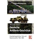 Deutsche Artillerie-Gesch�tze: Eisenbahngesch�tze, Flak und Raketenwerfer 1933-1945 (Typenkompass)von "Alexander L�deke"