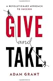 Give and Take: A Revolutionary Approach to Success