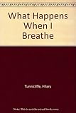 What happens when I breathe