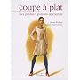 Coupe � plat : Mes premiers patrons de couture de Jeanne Kolifrat
