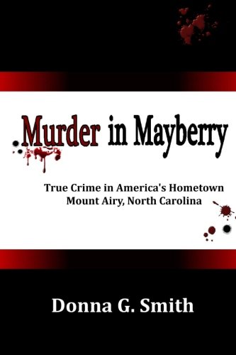 Murder In Mayberry: True Crime in America's Hometown, Mount Airy North Carolina