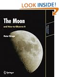 The Moon and How to Observe It: An Advanced Handbook for Students of the Moon in the 21st Century (Astronomers' Observing Guides)