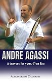 Acheter le livre Andre Agassi, à travers les yeux dun fan
