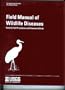 Field Manual of Wildlife Diseases : General Field Procedures and Diseases of Birds (Info rmation and Technology Report, 1999-001 ADA371843/Ll)