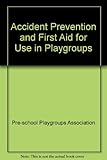 Accident prevention & first aid for use in playgroups