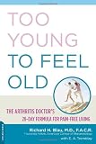 Too Young to Feel Old: The Arthritis Doctors 28 Day Formula for Pain Free Living 415n9KWGWFL. SL160 Too Young to Feel Old: The Arthritis Doctors 28 Day Formula for Pain Free Living