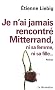 Je n'ai jamais rencontr� Mitterrand, ni sa femme, ni sa fille...