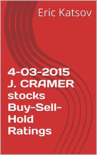 4-03-2015 J. CRAMER stocks Buy-Sell-Hold Ratings (Buy-Sell-Hold+stocks iPhone app)