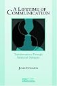 A Lifetime of Communication: Transformations Through Relational Dialogues (LEA's Series on Personal Relationships)