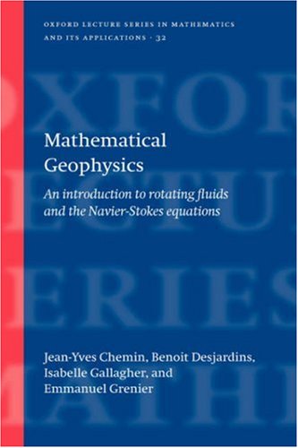 Mathematical Geophysics: An Introduction to Rotating Fluids and the Navier-Stokes Equations (Oxford Lecture Series in Mathematics and Its Applications)