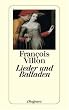 Lieder und Balladen, ins Deutsche �bertragen und mit einem Nachwort.: Das Kleine Testament / Die Balladen / Das Gro�e Testament