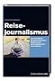 Reisejournalismus: Das Handbuch f�r Quereinsteiger, Globetrotter und (angehende) Journalisten