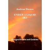 Under A Liquid Sky (Phantastische Geschichten im epospresse-Verlag)von "Andreas Dresen"