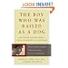 The Boy Who Was Raised as a Dog: And Other Stories from a Child Psychiatrist's Notebook--What Traumatized Children Can Teach Us About Loss, Love, and Healing