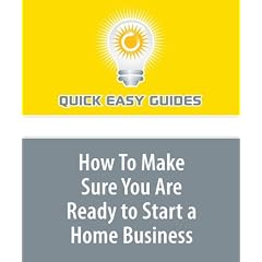 How To Make Sure You Are Ready to Start a Home Business: Besides Money, There are Several Things to Consider Before Starting a Home business