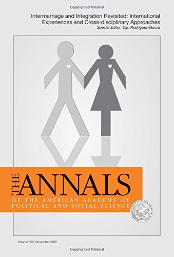 The Annals of the American Academy of Political and Social Science: Intermarriage and Integration Revisited: International Experiences and Cross-Disci