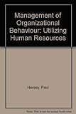 Management of organizational behavior : utilizing human resources