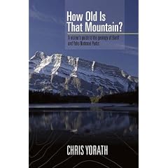 How Old is that Mountain?: A Visitor's Guide to the Geology of Banff and Yoho National Parks, Revised Edition