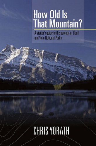 How Old Is That Mountain?: A Visitor's Guide to the Geology of Banff and Yoho National Parks under Mountains in The Books Store